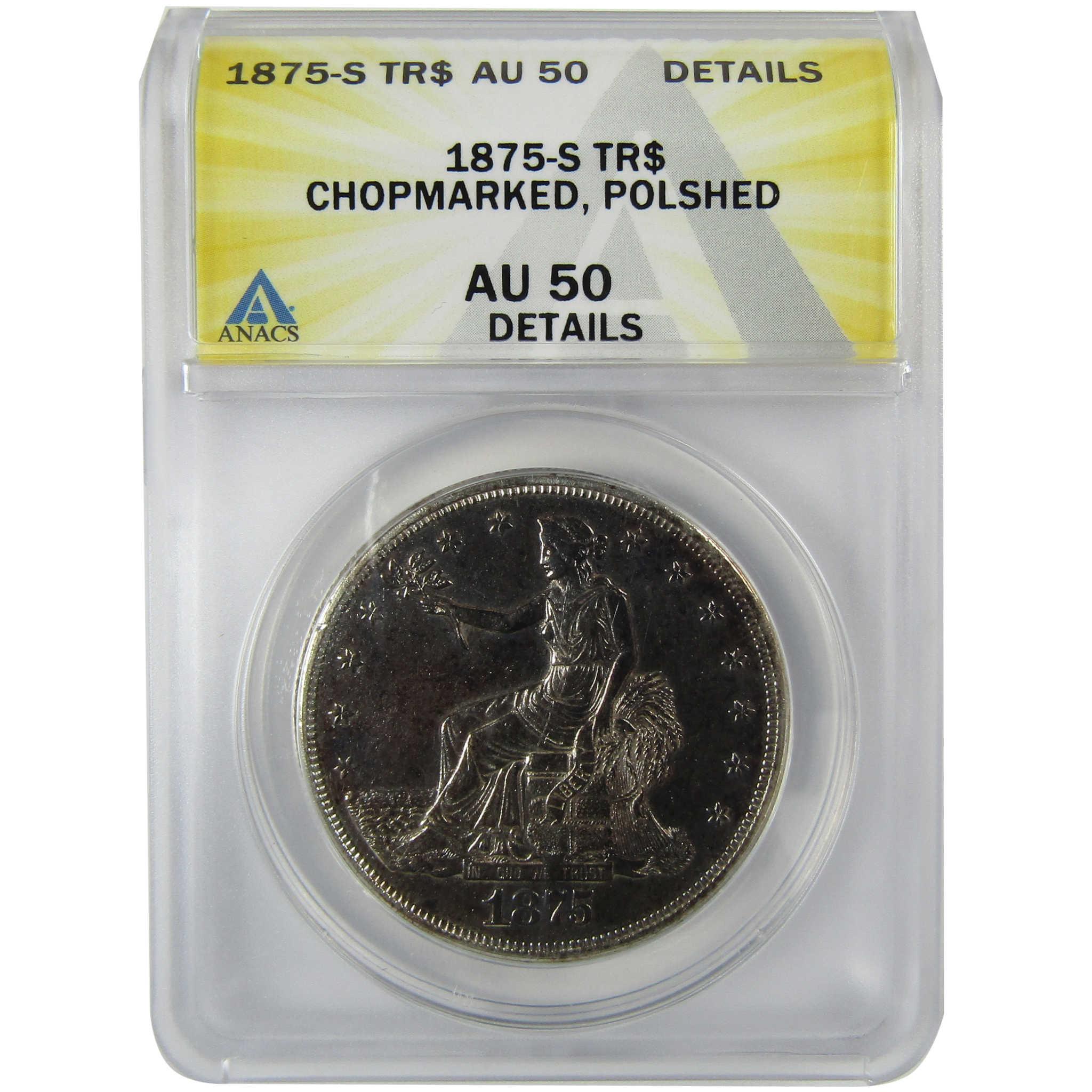 1875 S Trade Silver Dollar AU 50 Details ANACS Chopmarked SKU:CP821
